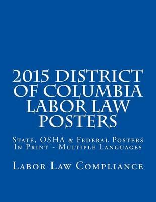 2015 District of Columbia Labor Law Posters: OSHA & Federal Posters In Print - Multiple Languages