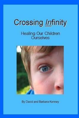 Crossing Infinity: Healing Our Children / Ourselves