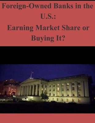 Foreign-Owned Banks in the U.S.: Earning Market Share or Buying It?