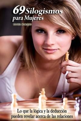 69 Silogismos Para Mujeres: Lo Que La L gica Y La Deducci n Pueden Revelar Acerca de Las Relaciones