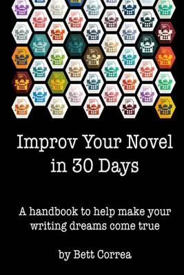 Improv Your Novel in 30 Days: A handbook to make your writing dreams come true.