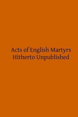 Acts of English Martyrs: Hitherto Unpublished