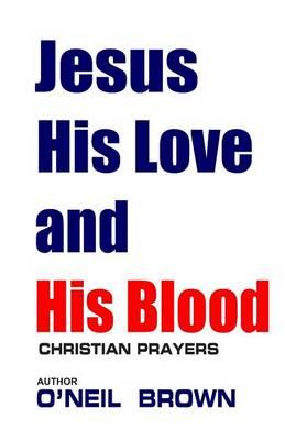 Jesus His Love and His Blood: Christian Prayers