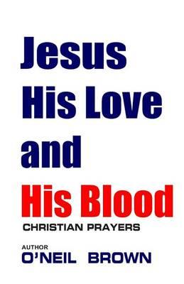 Jesus His Love and His Blood: Christian Prayers