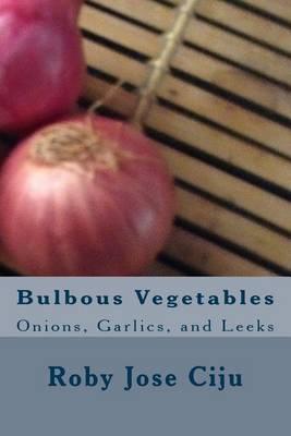Bulbous Vegetables: Onions, Garlics, and Leeks
