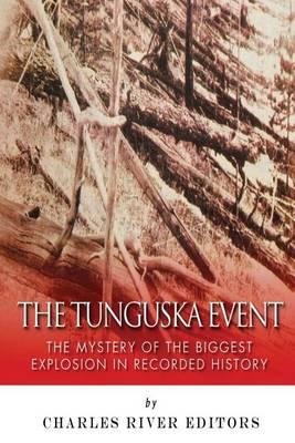 The Tunguska Event: The Mystery of the Biggest Explosion in Recorded History