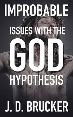 Improbable: Issues with the God Hypothesis
