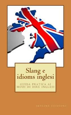 Slang e idioms inglesi: guida pratica ai modi di dire inglesi