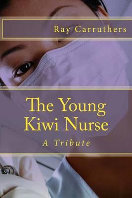 The Young Kiwi Nurse: A Tribute to a very Special Person