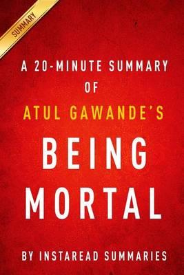 A 20-Minute Summary of Atul Gawande's Being Mortal: Medicine and What Matters in the End