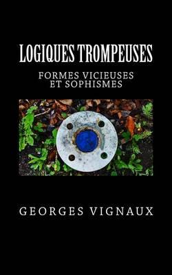 Logiques trompeuses: Formes vicieuses et sophismes