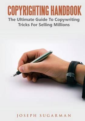 Copyrighting Handbook: The Ultimate Guide to Copywriting Tricks for Selling Millions