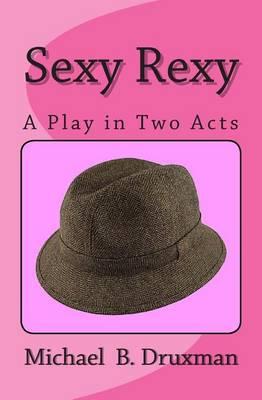 Sexy Rexy: A Play in Two Acts