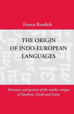 The Origin of Indo-European Languages: Structure and Genesis of the Mother Tongue