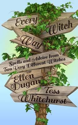 Every Witch Way: Spells and Advice from Two Very Different Witches
