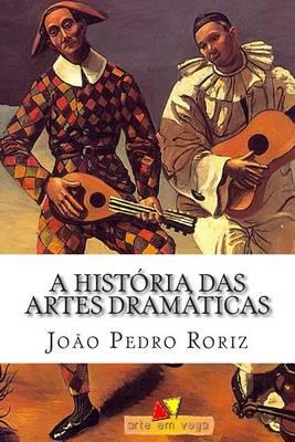 A Historia das Artes Dramaticas: Das Tragedias Gregas ao Teatro Contemporaneo