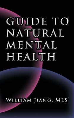 Guide to Natural Mental Health: Anxiety, Bipolar, Depression, Schizophrenia, and Digital Addiction: Nutrition, and Complementary Therapies