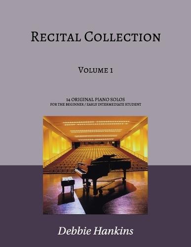 Recital Collection Volume 1: 12 Original Piano Solos for the Beginner/Intermediate Student