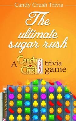 Candy Crush Trivia: The Ultimate Sugar Rush a Candy Crush Saga Trivia Game