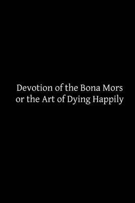 Devotion of the Bona Mors: or the Art of Dying Happily