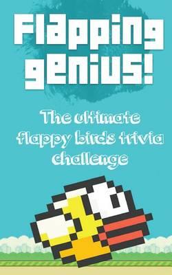 Flapping Genius!: The Ultimate Flappy Birds Trivia Challenge