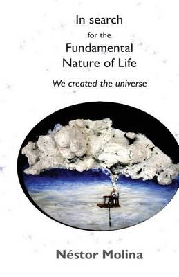 In search for the fundamental nature of life: We created the universe