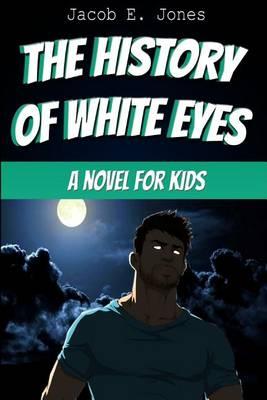 The History of White Eyes: A Novel for Kids