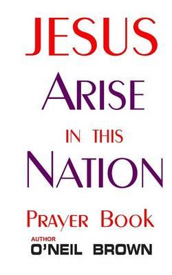 Jesus Arise in this Nation: Prayer Book