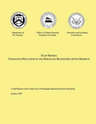 Staff Report: Enhancing Disclosure in the Mortgage- Backed Securities Markets: A Staff Report of the Task Force on Mortgage- Backed Securities Disclosure January 2003