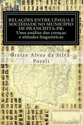 Relacoes Entre Lingua E Sociedade No Municipio de Pranchita-PR: Uma Analise Das Crencas E Atitudes Linguisticas