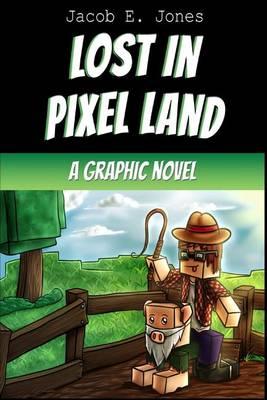 Lost in Pixel Land: A Graphic Novel