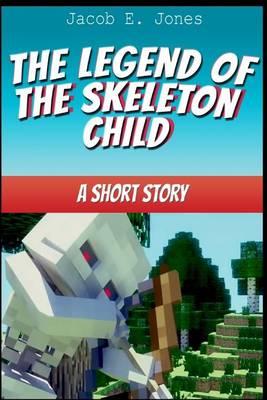 The Legend of the Skeleton Child: A Short Story