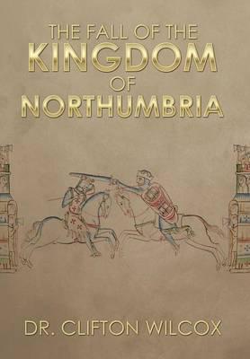 The Fall of the Kingdom of Northumbria