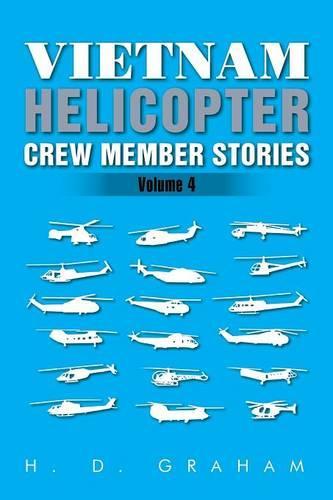 Vietnam Helicopter Crew Member Stories: Volume IV