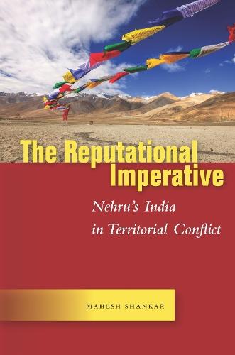 The Reputational Imperative: Nehru's India in Territorial Conflict