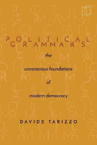 Political Grammars: The Unconscious Foundations of Modern Democracy