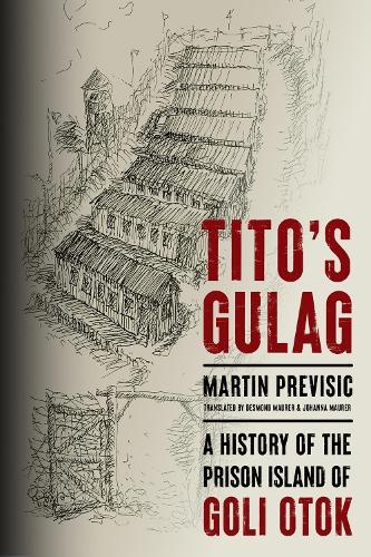 Tito's Gulag: A History of the Prison Island of Goli Otok
