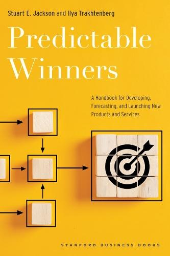 Predictable Winners: A Handbook for Developing, Forecasting, and Launching New Products and Services