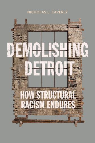 Demolishing Detroit: How Structural Racism Endures