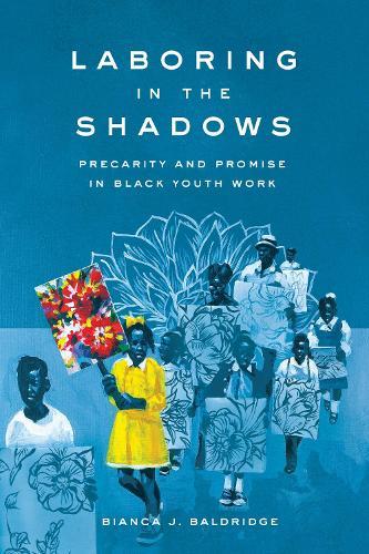 Laboring in the Shadows: Precarity and Promise in Black Youth Work