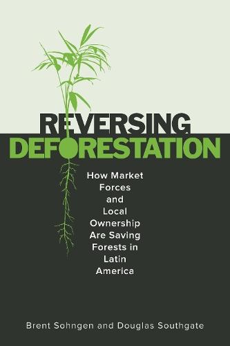 ReversingDeforestation: How Market Forces and Local Ownership Are Saving Forests in Latin America