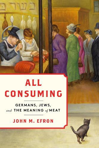 All Consuming: Germans, Jews, and the Meaning of Meat