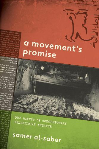 A Movement's Promise: The Making of Contemporary Palestinian Theater