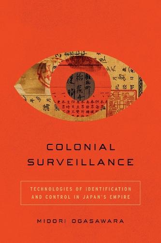 Colonial Surveillance: Technologies of Identification and Control in Japan's Empire