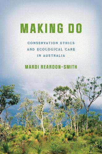 Making Do: Conservation Ethics and Ecological Care in Australia