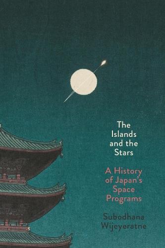 The Islands and the Stars: A History of Japan's Space Programs