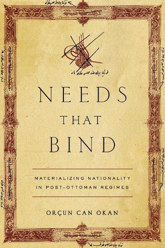 Needs That Bind: Materializing Nationality in Post-Ottoman Regimes