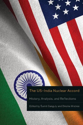 The US–India Nuclear Accord: History, Analysis, and Reflections