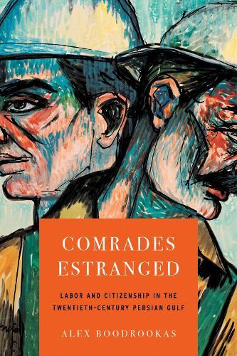 Comrades Estranged: Labor and Citizenship in the Twentieth-Century Persian Gulf