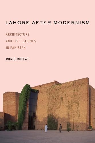 Learning from Lahore: Architecture and Its Histories in Pakistan